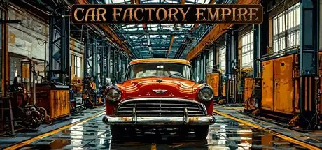 汽车工厂帝国/Car Factory Empire 模拟游戏