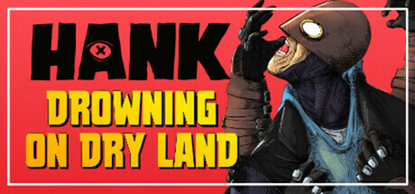 汉克:旱地溺水/Hank: Drowning On Dry Land 冒险游戏