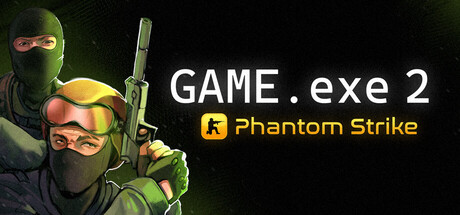 Game.exe 2:幻影突击/GAME.exe 2 – Phantom Strik