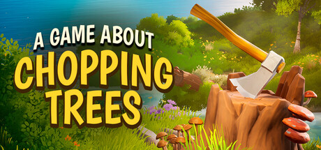 一款关于砍树的游戏/A Game About Chopping Trees 模拟游戏