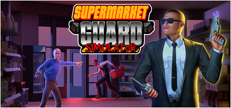 超市保安模拟器/Supermarket Guard Simulator