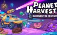 行星收割者：增量奥德赛/Planet Harvester: Incremental Odyssey 模拟游戏